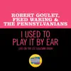 Robert Goulet & Fred Waring & The Pennsylvanians - I Used To Play It By Ear (Live On The Ed Sullivan Show, May 5, 1968) - Single